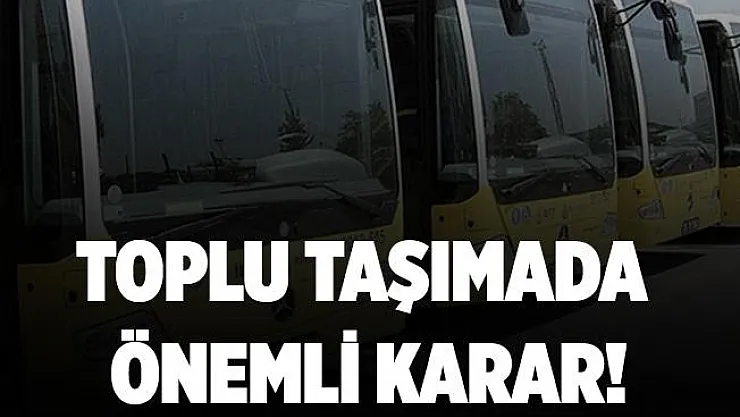 Toplu taşımada önemli karar!