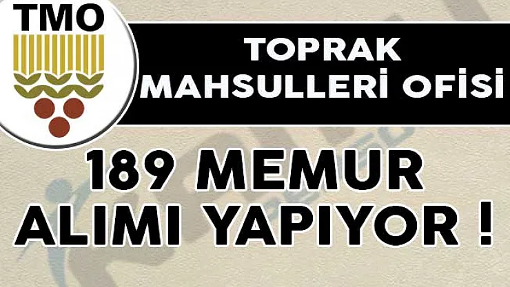 Toprak Mahsulleri Ofisi (TMO) 189 Memur Alımı Yapıyor!- TMO 189 memur alımı