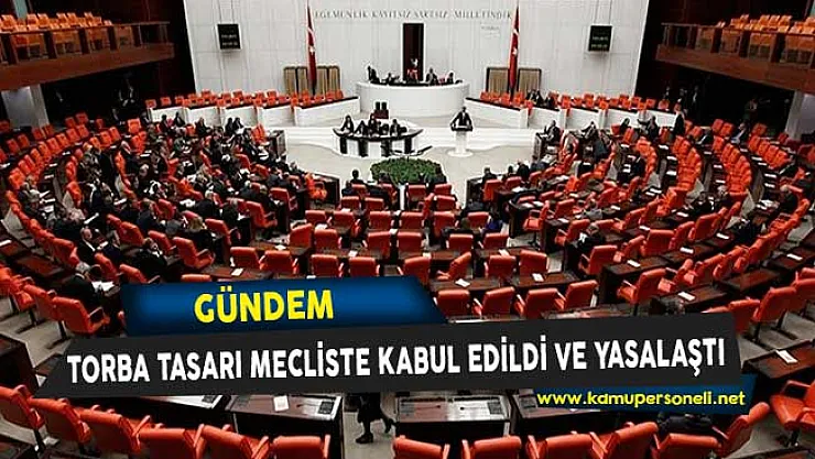 Torba Tasarı Mecliste Kabul Edildi ve Yasalaştı