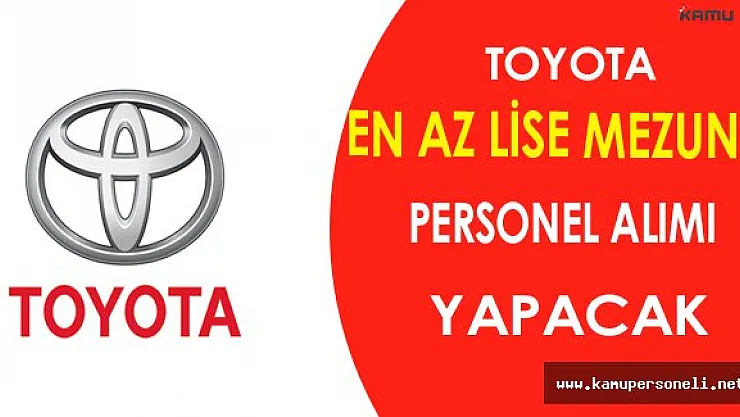 Toyota En Az Lise Mezunu Personel Alımı Yapacak