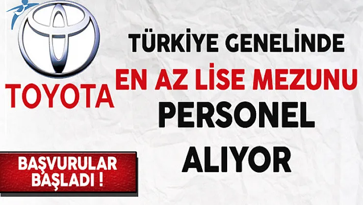 Toyota Türkiye Genelinde En Az Lise Mezunu Personel Alıyor