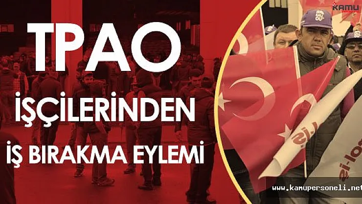 TPAO İşçileri Özelleştirme İddialarına Karşı İş Bıraktı