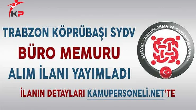 Trabzon Köprübaşı SYDV Büro Memuru Alım İlanı Yayımladı
