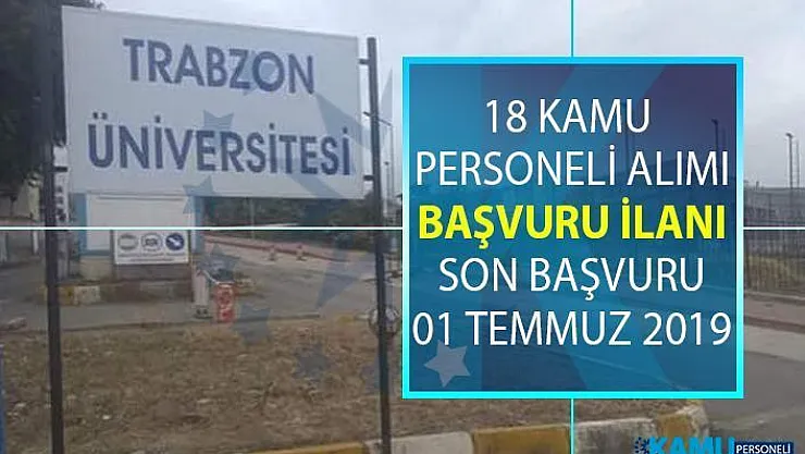 Trabzon Üniversitesi 1 Temmuz'a kadar 18 kamu personeli alımı yapacak! Akademik personel alımı başvuru şartları nelerdir?