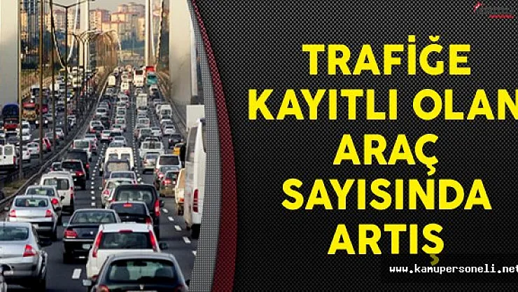 Trafiğe Kayıtlı Olan Araç Sayısında Artış
