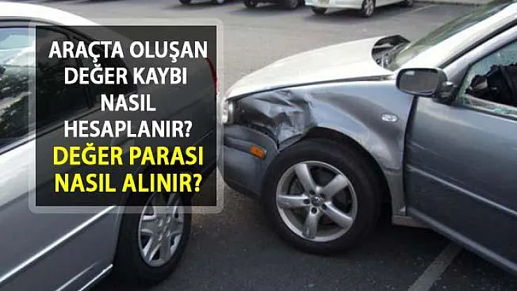 Trafik Kazası Yapan, Arabasının Değeri Düşenler Dikkat! Değer Parası Nasıl Alınır?