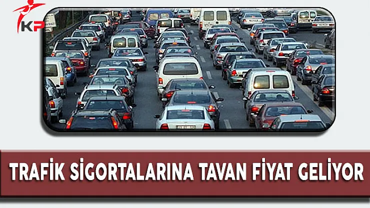 Trafik Sigortalarına Tavan Fiyat Geliyor
