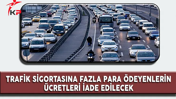 Trafik Sigortasına Fazla Para Ödeyenlerin Ücretleri İade Edilecek