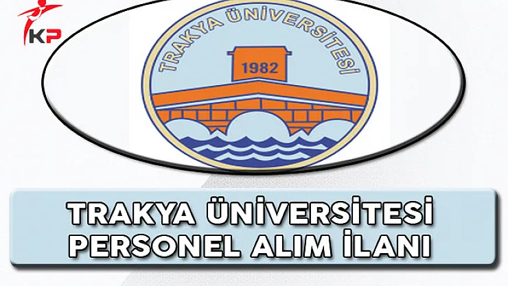 Trakya Üniversitesi Akademik Personel Alım İlanı