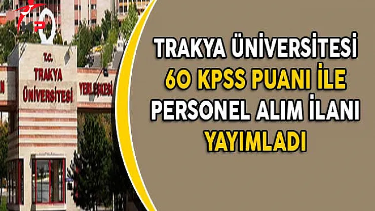 Trakya Üniversitesi Memur Alım İlanı Yayımladı