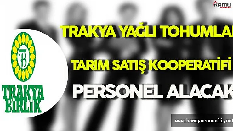Trakya Yağlı Tohumlar Tarım Satış Kooperatifi Personel Alımı Yapacak