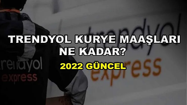 Trendyol Kurye Maaşları Ne Kadar? 2022 Güncel