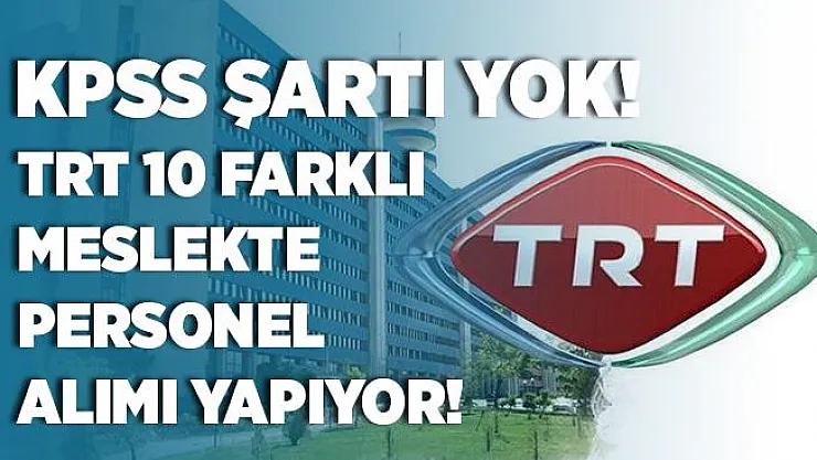 TRT 10 farklı meslekte KPSS şartsız personel alımı yapacağını açıkladı! TRT online iş başvuru ekranı