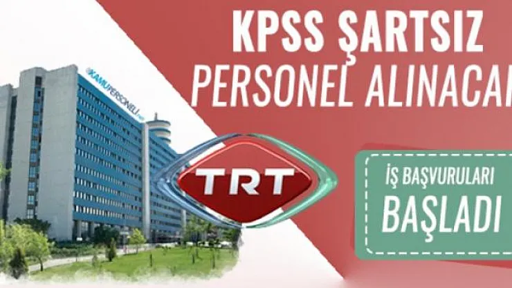 TRT KPSS'siz yeni personel alımı yapacağını duyurdu!