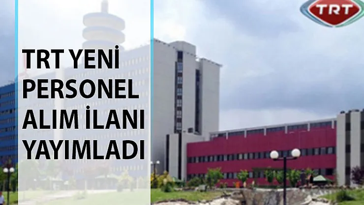 TRT Personel Alım İlanı Yayımladı! TRT Personel Alımı Başvuru Şartları Neler?