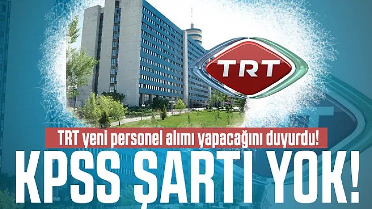TRT yeni personel alımı yapacağını duyurdu! KPSS şartı yok!