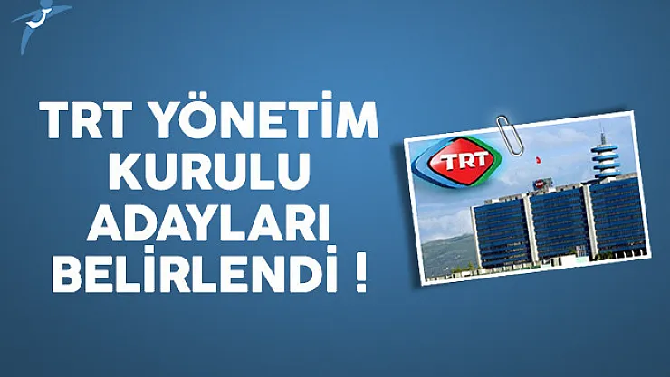 TRT Yönetim Kurulu adayları belli oldu !