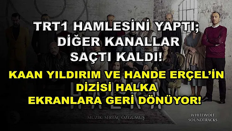 TRT1 Hamlesini Yaptı Diğer Kanallar Saçtı Kaldı! Kaan Yıldırım ve Hande Erçel'in dizisi Halka Ekranlara Geri Dönüyor!