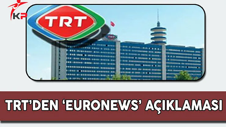 TRT'den 'Euronews' Açıklaması