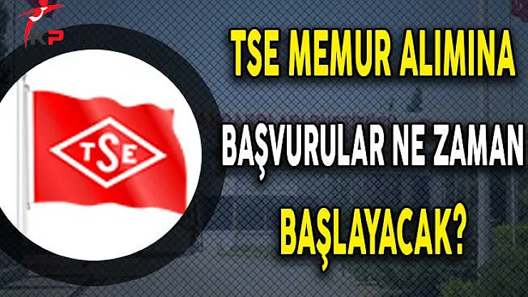TSE Kamu Personeli Alım İlanına Başvurular Ne Zaman Başlıyor ?