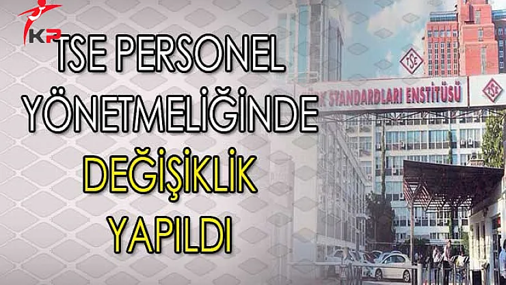 TSE Personeline İlişkin Yönetmelik Değişikliği Resmi Gazete'de Yayımlandı