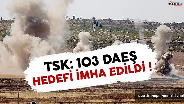 TSK Açıkladı: 103 DAEŞ Hedefi İmha Edildi