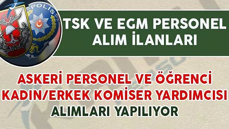 TSK Askeri Öğrenci ve Personel EGM Kadın/Erkek Komiser Yardımcısı Alımı Yapıyor