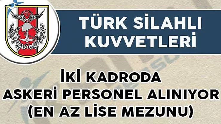TSK bünyesine iki kadroda askeri personel alımı yapılıyor (en az lise mezunu)