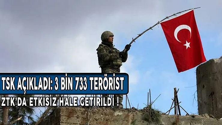 TSK Duyurdu: Etkisiz Hale Getirilen Terörist Sayısı 3 Bin 733