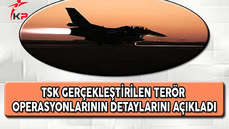 TSK Gerçekleştirilen Terör Operasyonlarının Detaylarını Açıkladı