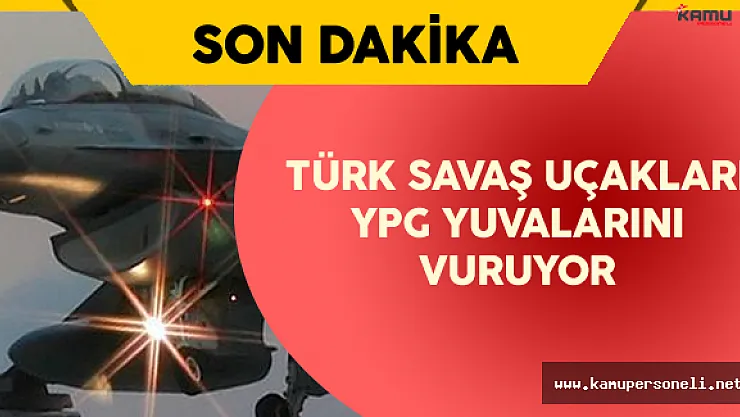 TSK Hava Kuvvetleri YPG Yuvalarını Vurdu
