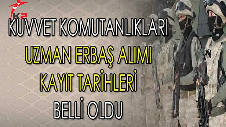 TSK Kuvvet Komutanlıkları Uzman Erbaş Alımı Kayıt Tarihleri Belli Oldu