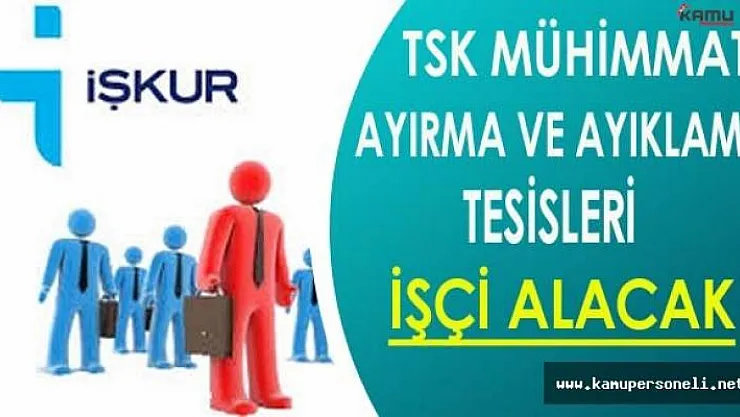 TSK Mühimmat Ayırma ve Ayıklama Tesisleri İşçi Alacak