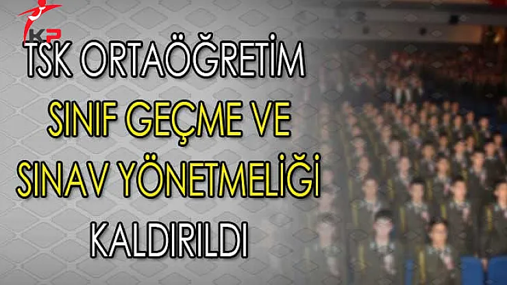 TSK Ortaöğretim Sınıf Geçme ve Sınav Yönetmeliği Kaldırıldı