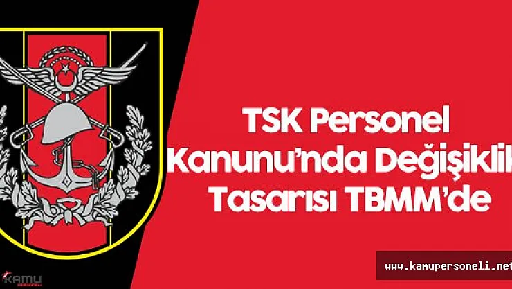 TSK Personel Kanunu'nda Değişiklik Tasarısı TBMM'de