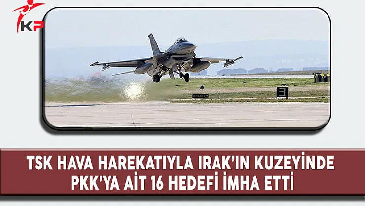 TSK: PKK'ya Ait 16 Hedef İmha Edildi!