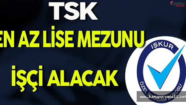 TSK Rehabilitasyon ve Bakım Merkezi En Az Lise Mezunu İşçi Alımı Yapacak
