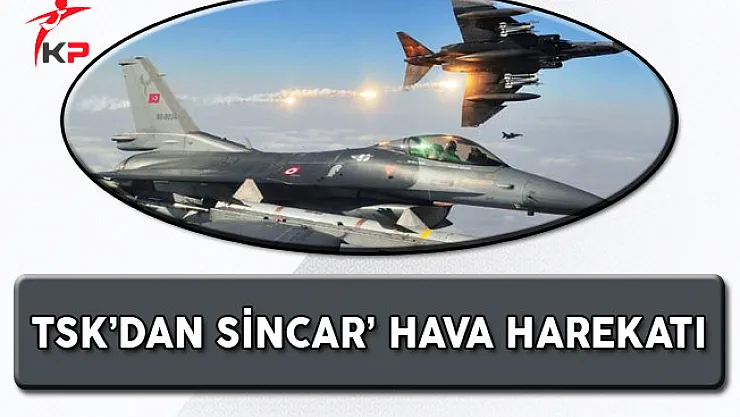 TSK Sincar'a Hava Harekatı 70 Terörist Etkisiz Hale Getirildi