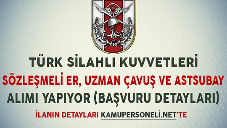 TSK Sözleşmeli Er, Uzman Çavuş ve Astsubay Alımı Yapıyor (Başvuru Detayları)