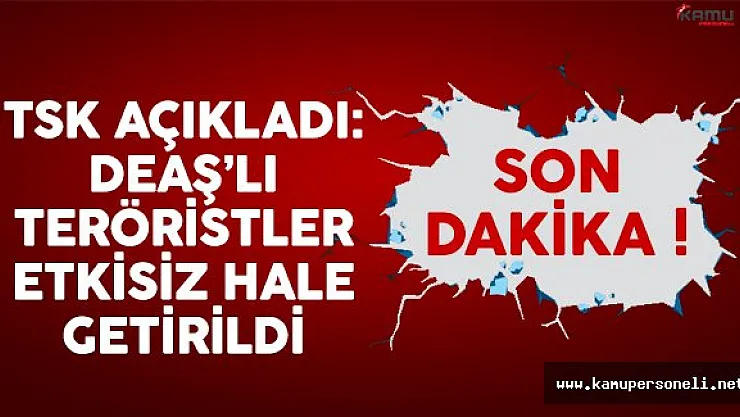 TSK'dan flaş açıklama: 14 DEAŞ'lı terörist etkisiz hale getirildi