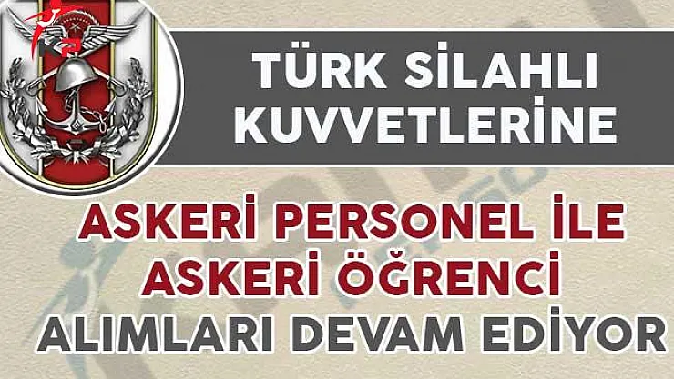 TSK'ya Askeri Personel ile Askeri Öğrenci Alımı Yapılıyor