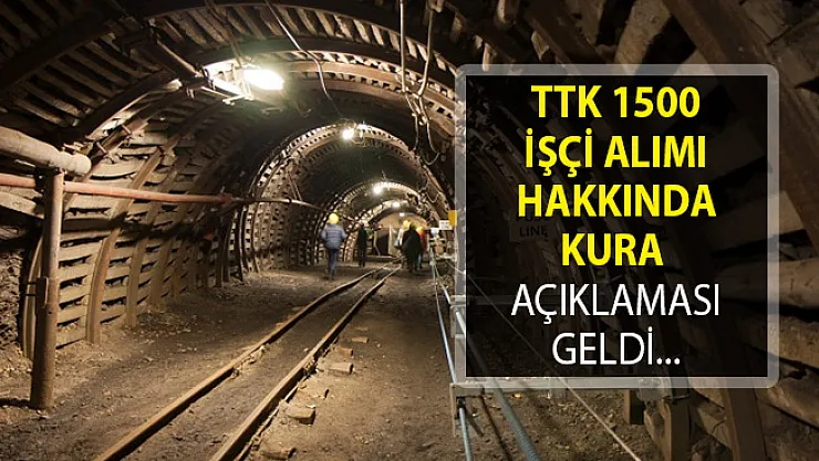 TTK 1500 İşçi Alımı Hakkında Kura Açıklaması Geldi!