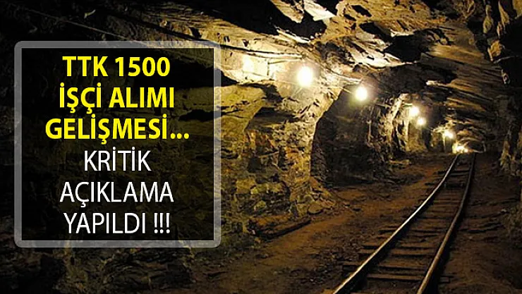 TTK 1500 İşçi Alımı Ne Zaman Yapılacak? Yeni Açıklama Geldi