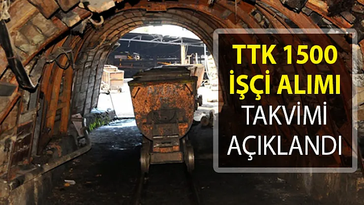 TTK 1500 İşçi Alımı Takvimi Belli Oldu!