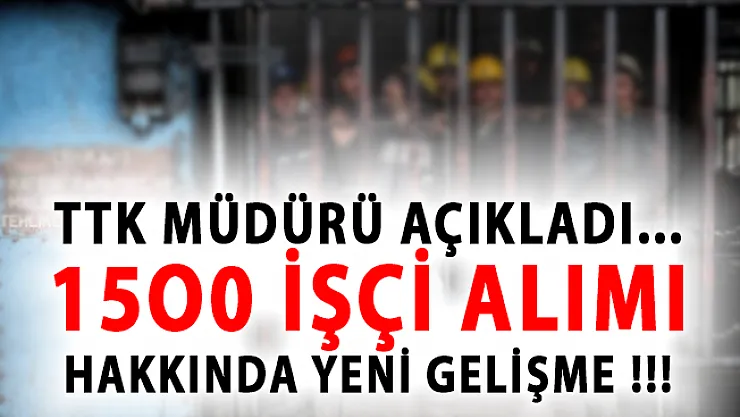 TTK'ya 1500 İşçi Alımında Kritik Gelişme! Yaş Şartı Belli Oldu