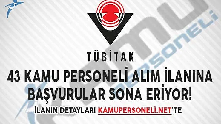 TÜBİTAK 43 Kamu Personeli Alım İlanına Başvurular Sona Eriyor!