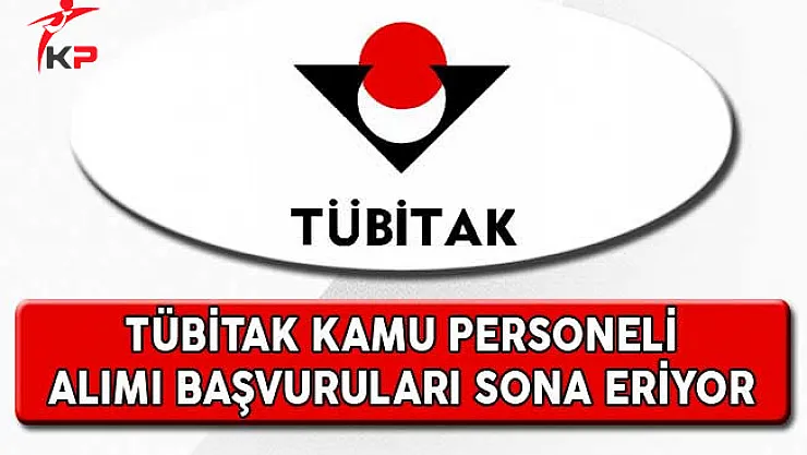 TÜBİTAK 62 Kamu Personeli Alımı Başvuruları Sona Eriyor