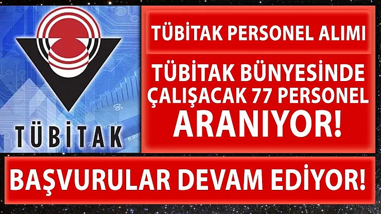 TÜBİTAK 77 personel alımı yapıyor! Son başvuru tarihi 26 Nisan!