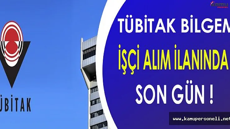 TÜBİTAK Bilgem İşçi Alımında Son Gün !