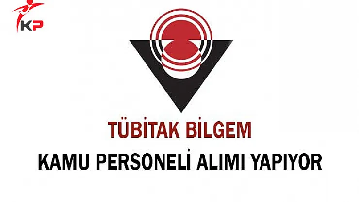TÜBİTAK BİLGEM Kamu Personeli Alımı Yapıyor ! Genel Şartlar ve Başvuru Detayları